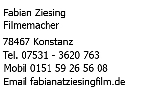 Textfeld: Fabian Ziesing   Filmemacher    Breliendammer Weg 8a,   29308  Winsen  Tel. 05056- 97 19 87  Mobil 0151 -17 83 64 72  Email fabianatziesingfilm.de  www.ziesingfilm.de  